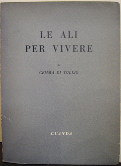 Gemma Di Tullio Le ali per vivere 1952 Modena Guanda